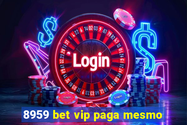 8959 bet vip paga mesmo
